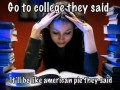 Go college they said
