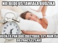 Niebęde ustawiała budzika