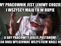 Leniwy pracownik jest leniwy codziennie i wszyscy mają to w dupie