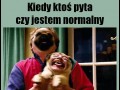 Jesteś normalny
