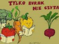 Biedny burak nie ma oczu