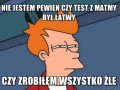 Nie jestem pewien czy test z matmy był łatwy