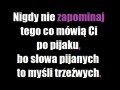 Nigdy nie zapominaj tego co ci mówią po pijaku