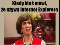 Gdy ktoś używa internet explorera