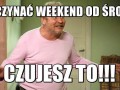 Zaczynać weekend od środy