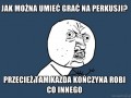 Jak można umieć grać na perkusji