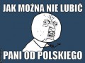 Jak można nie lubić pani od polskiego