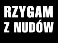 Rzygam z nudów