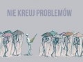 Nie kreuj problemów