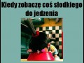 Kiedy zobaczę coś słodkiego