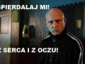 Spierdalaj mi z serca i z oczu