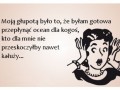 Moją głupotą było