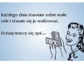 Każdego dnia stawiam sobie małe cele