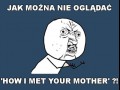 Jak można nie oglądać 39how i met your mother39