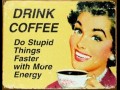 Drink coffee