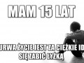 Mam 15 lat