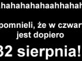 Hahaha zapomnieli o 32 sierpnia