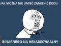 Jak mozna nie umiec zamienic kodu binarnego na hexadecymalny