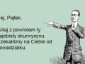Hej piątek skurwysynu