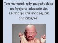 Gdy przchodzisz od fryzjera i okazuje się że ocieli cie inaczej jak planowałeśaś