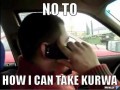 No to how i can take kurwa