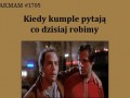 Co dziś robimy