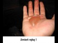 Zmień rękę błagam