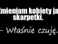 Zmieniam kobiety jak skarpetki