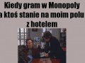 Kiedy gram w monopoly