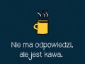 Kawa jest odpowiedzą