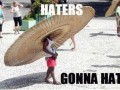 Haters gonna hate