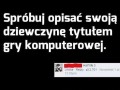Spróbuj opisać swoją dziewczynę tytułem gry komputerowej