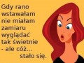 Gdy rano wstawałam