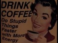 Drink coffee